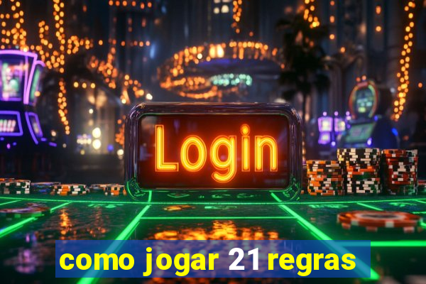 como jogar 21 regras